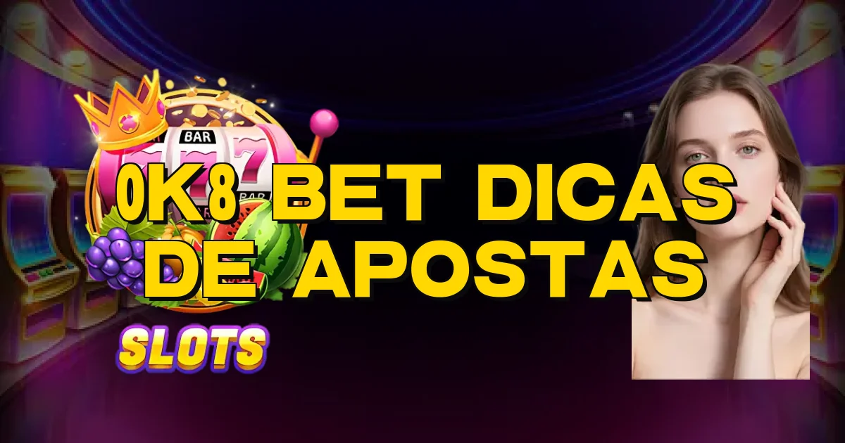 0K8 Bet Dicas De Apostas Oficial