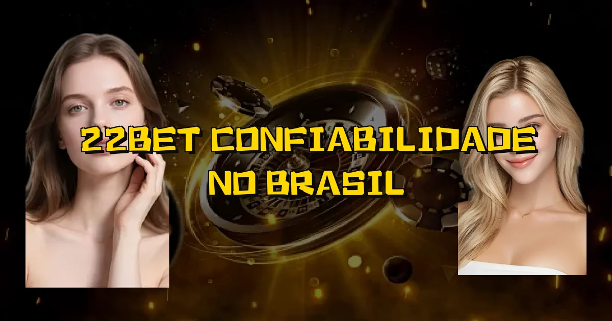 22Bet Confiabilidade No Brasil Oficial