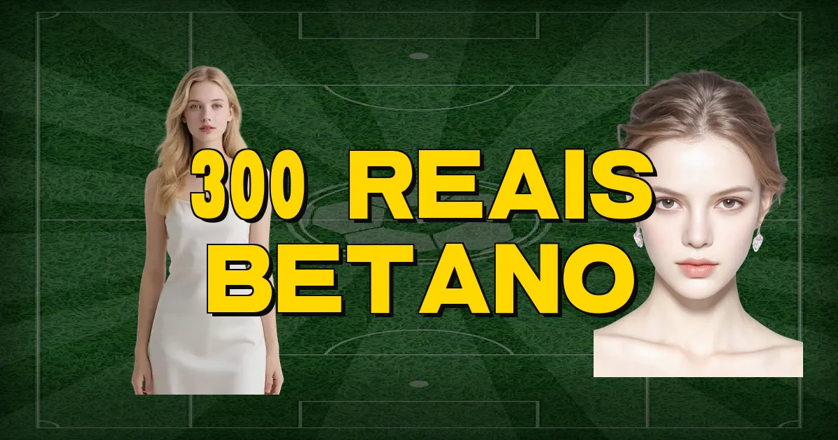 300 Reais Betano Oficial