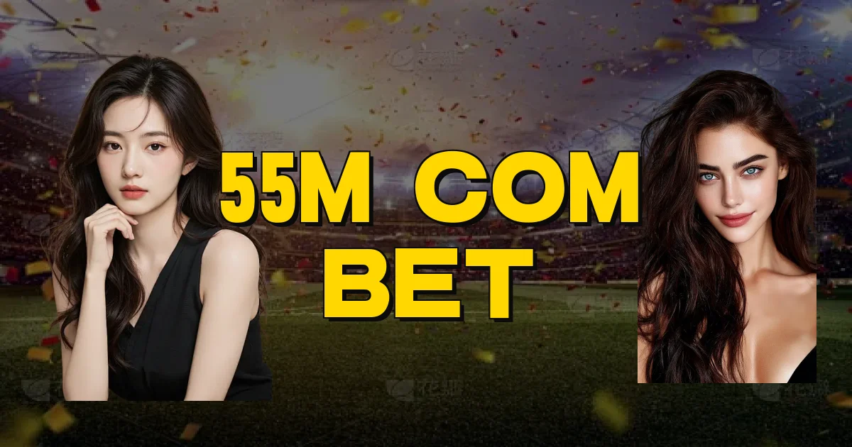 55M Com Bet Oficial