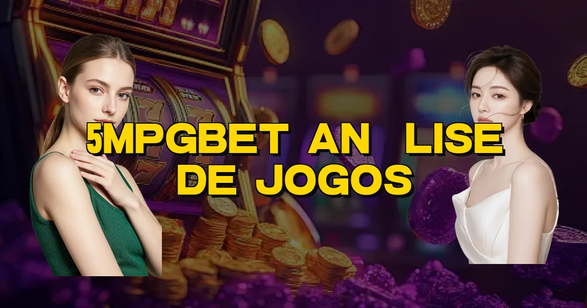 5Mpgbet Análise De Jogos Oficial