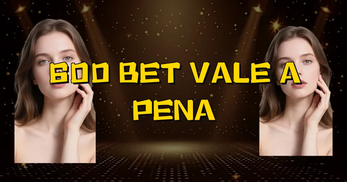 600 Bet Vale A Pena Oficial
