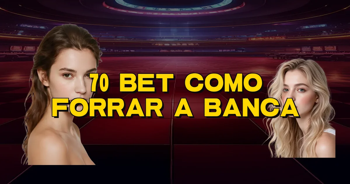 70 Bet Como Forrar A Banca Oficial