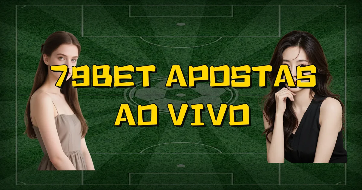 79Bet Apostas Ao Vivo Oficial