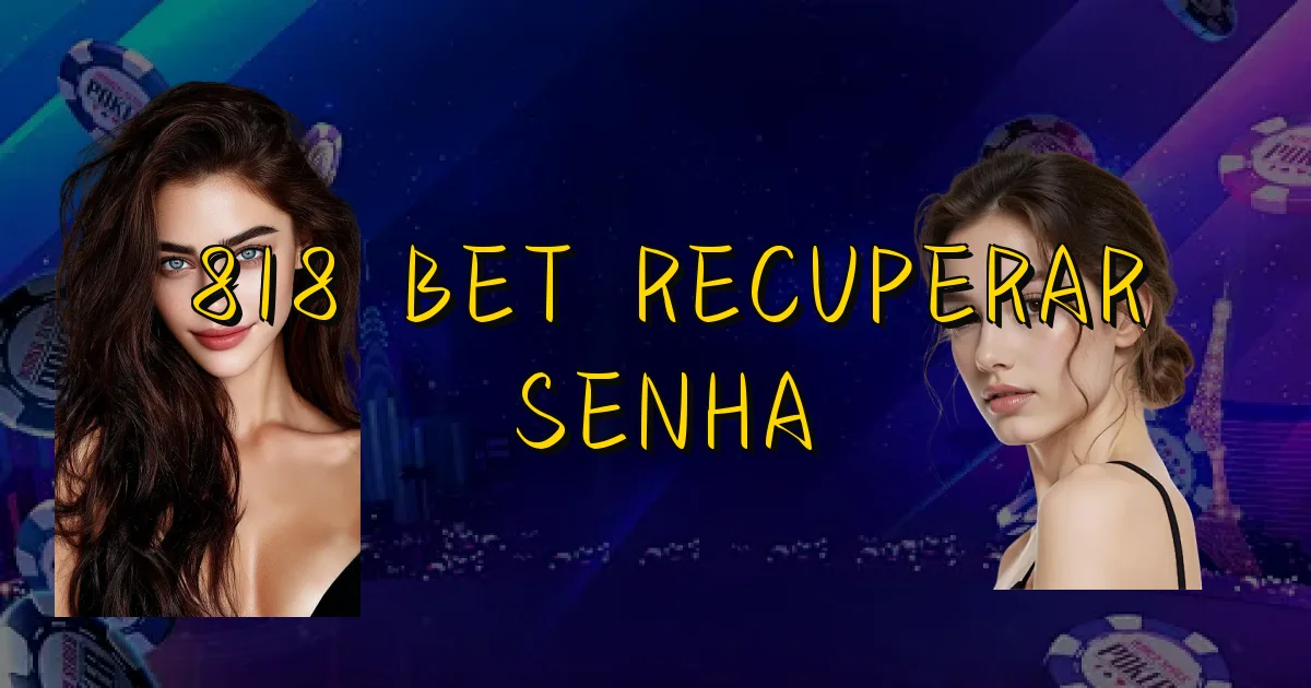 818 Bet Recuperar Senha Oficial