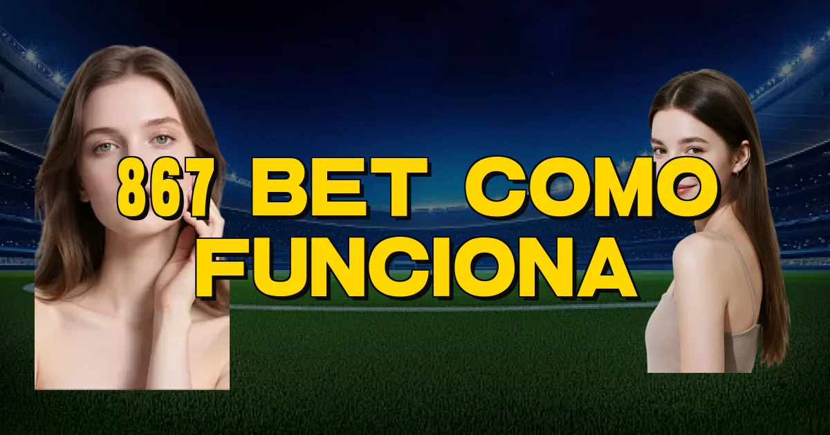 867 Bet Como Funciona Oficial