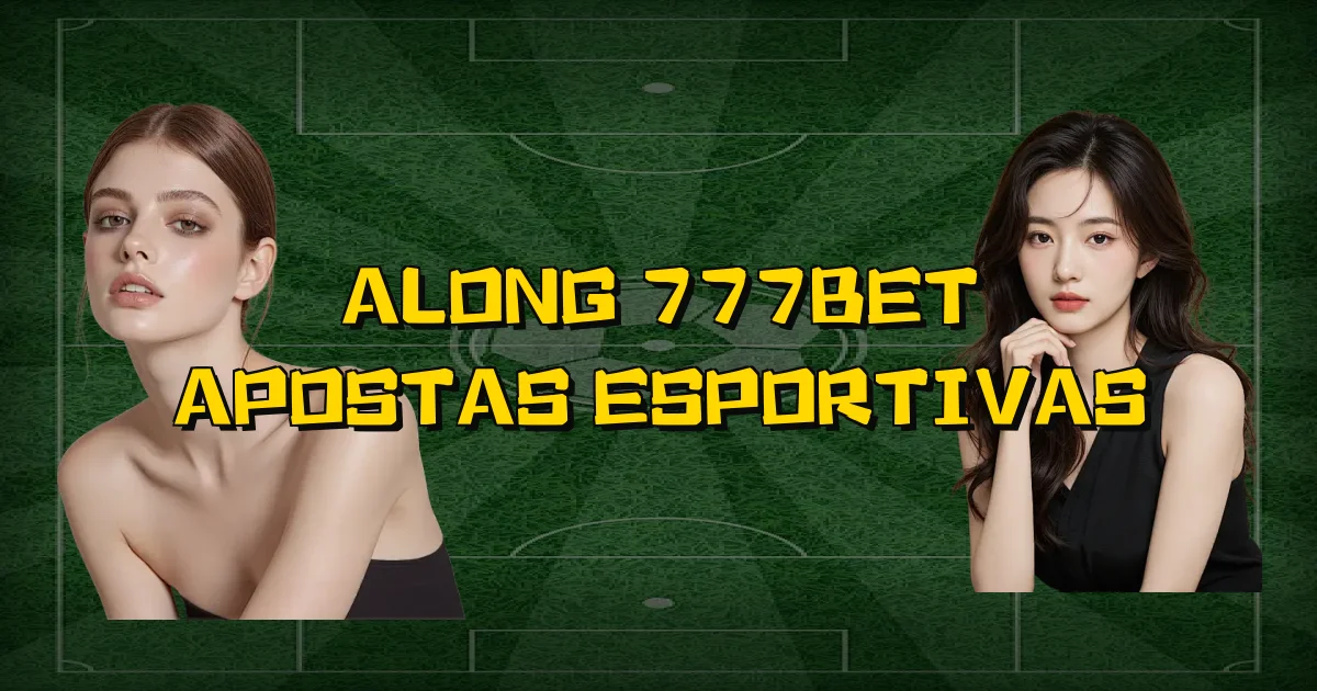 Along 777Bet Apostas Esportivas Oficial