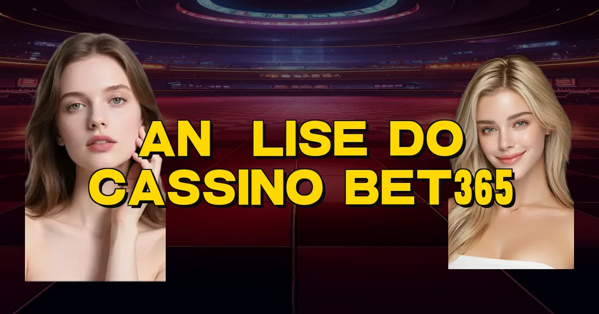 Análise Do Cassino Bet365 Oficial