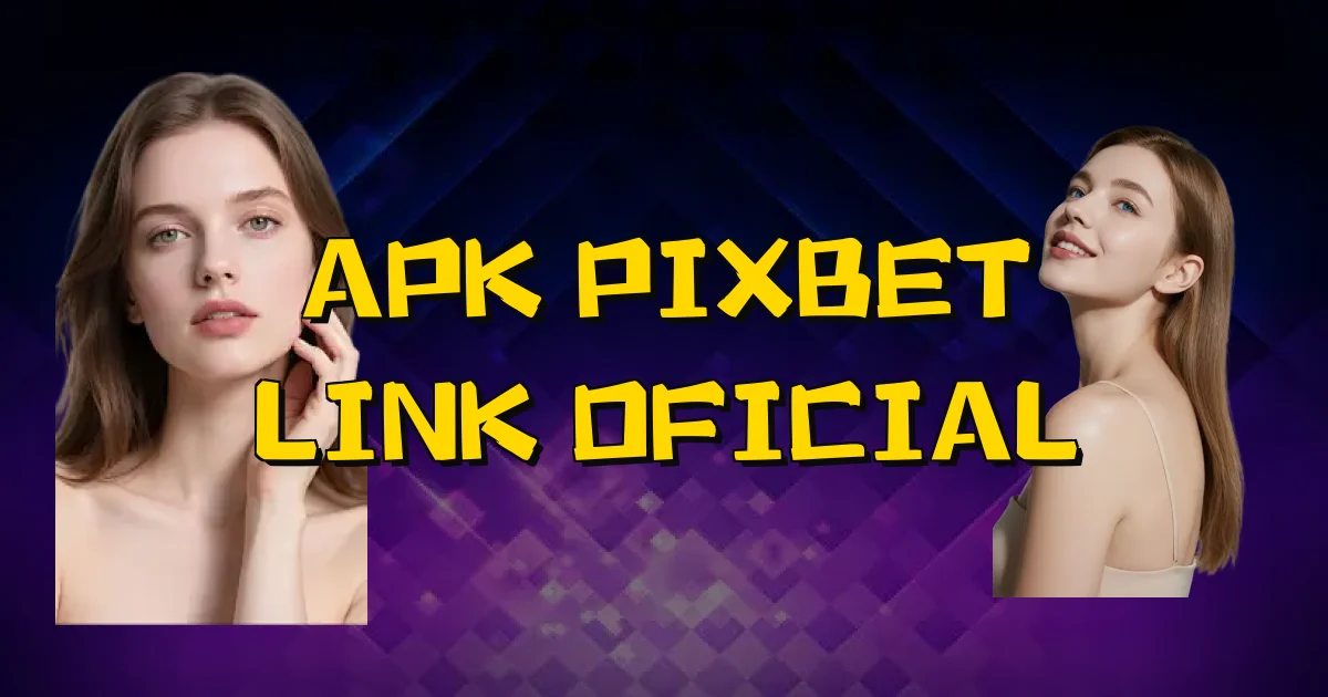 Apk Pixbet Link Oficial Oficial