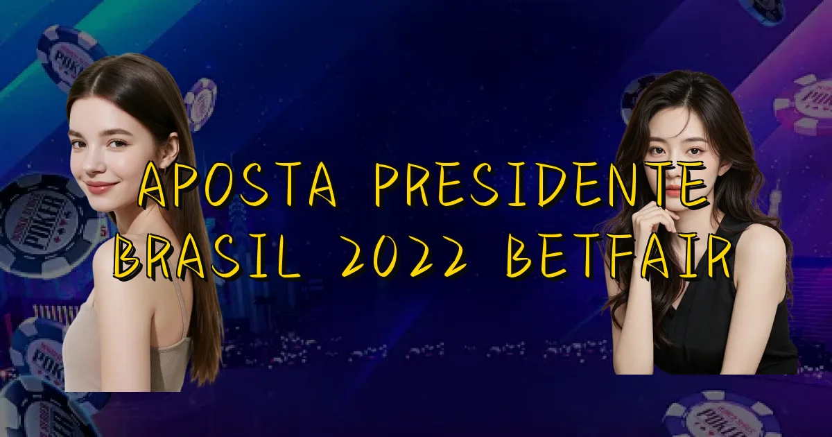 Aposta Presidente Brasil 2022 Betfair Oficial