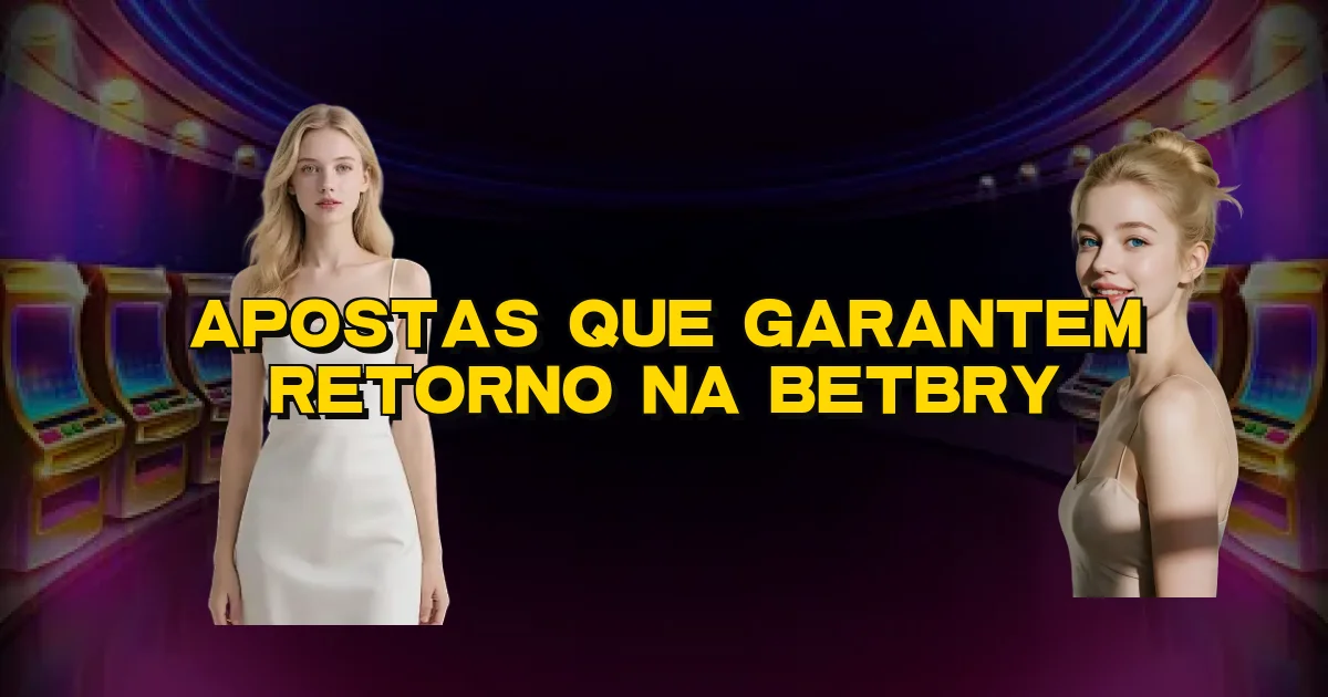 Apostas Que Garantem Retorno Na Betbry Oficial