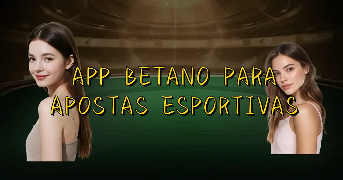 App Betano Para Apostas Esportivas Oficial