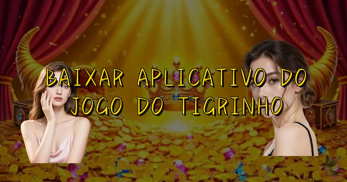 Baixar Aplicativo Do Jogo Do Tigrinho Oficial