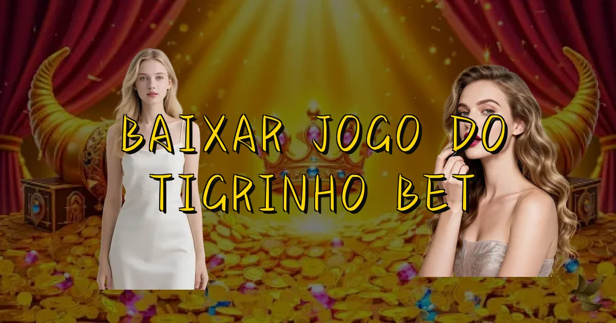 Baixar Jogo Do Tigrinho Bet Oficial