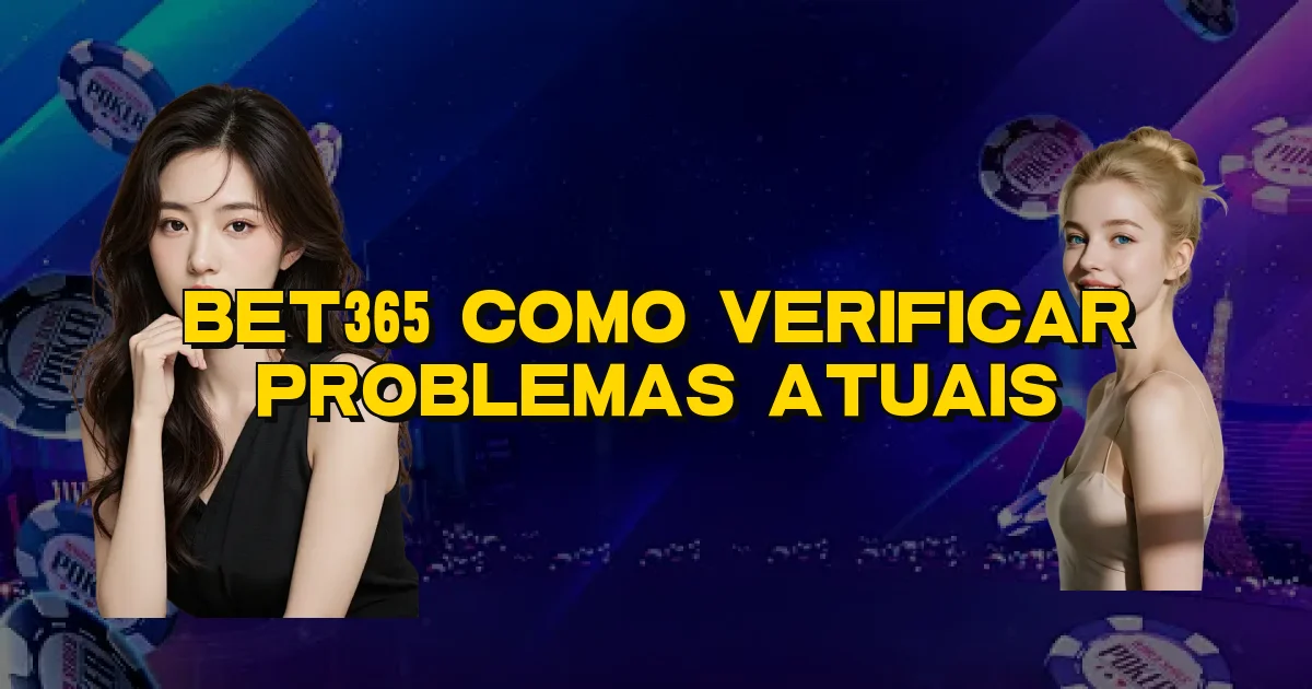 Bet365 Como Verificar Problemas Atuais Oficial