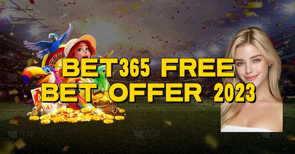 Bet365 Free Bet Offer 2023 Oficial