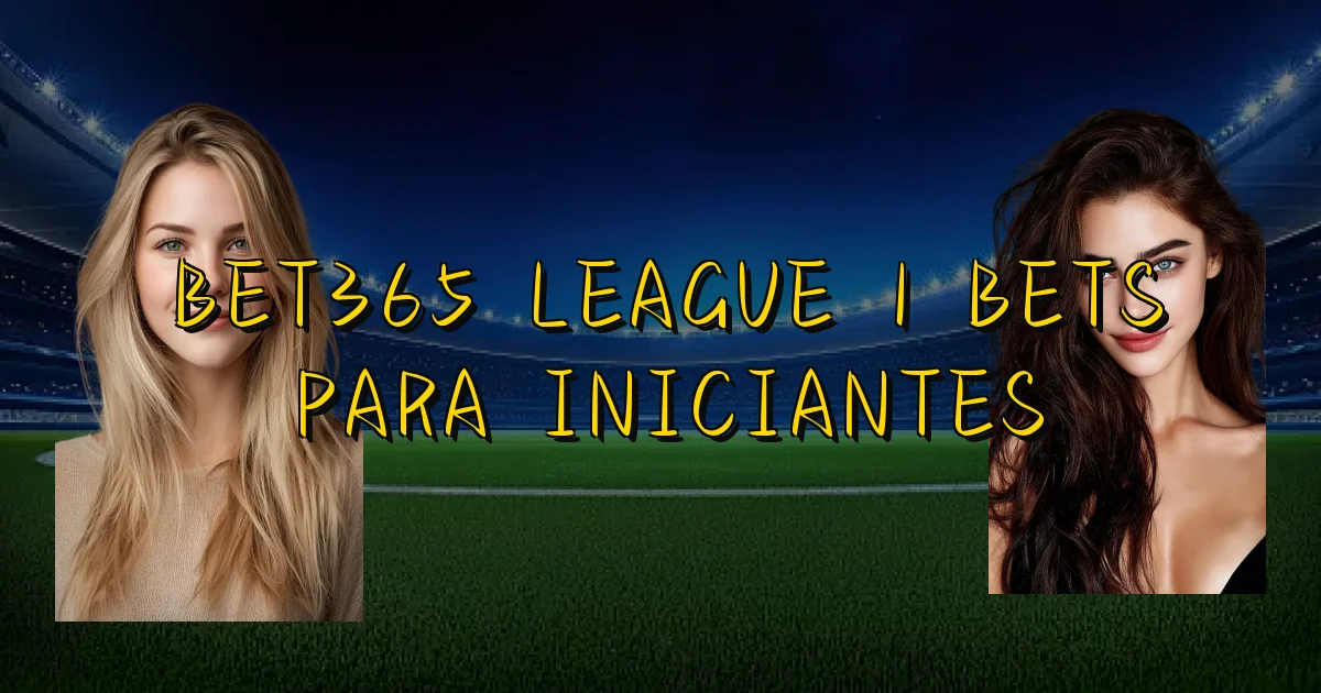 Bet365 League 1 Bets Para Iniciantes Oficial