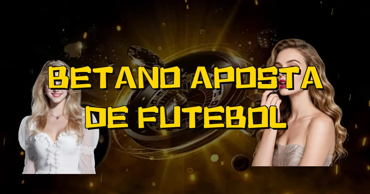 Betano Aposta De Futebol Oficial