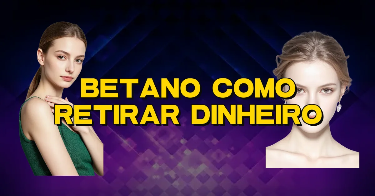 Betano Como Retirar Dinheiro Oficial