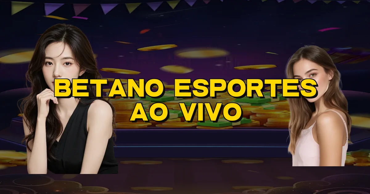 Betano Esportes Ao Vivo Oficial