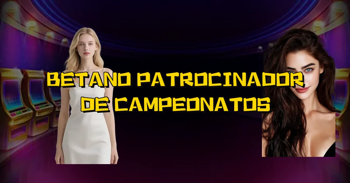 Betano Patrocinador De Campeonatos Oficial