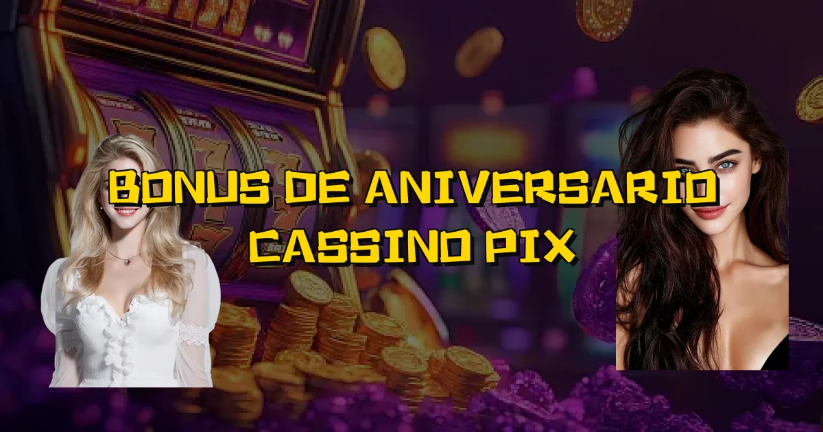 Bonus De Aniversario Cassino Pix Oficial