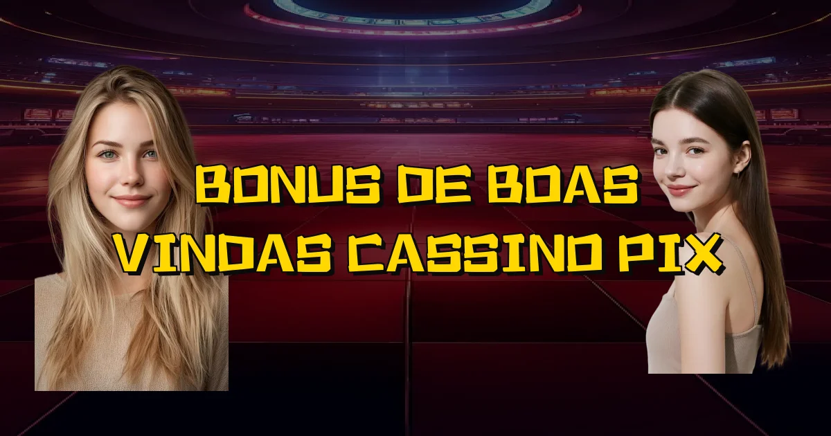 Bonus De Boas Vindas Cassino Pix Oficial
