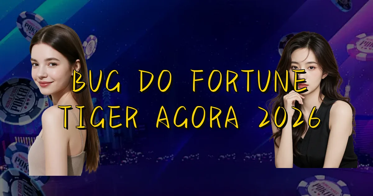 Bug Do Fortune Tiger Agora 2026 Oficial