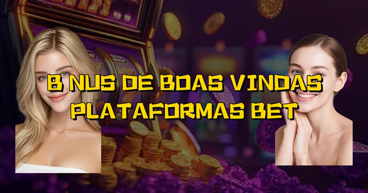Bônus De Boas Vindas Plataformas Bet Oficial