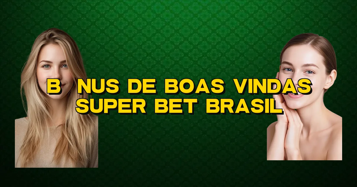 Bônus De Boas Vindas Super Bet Brasil Oficial