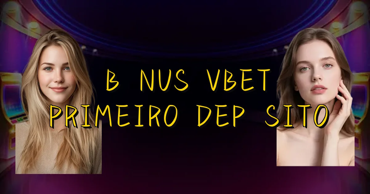 Bônus Vbet Primeiro Depósito Oficial
