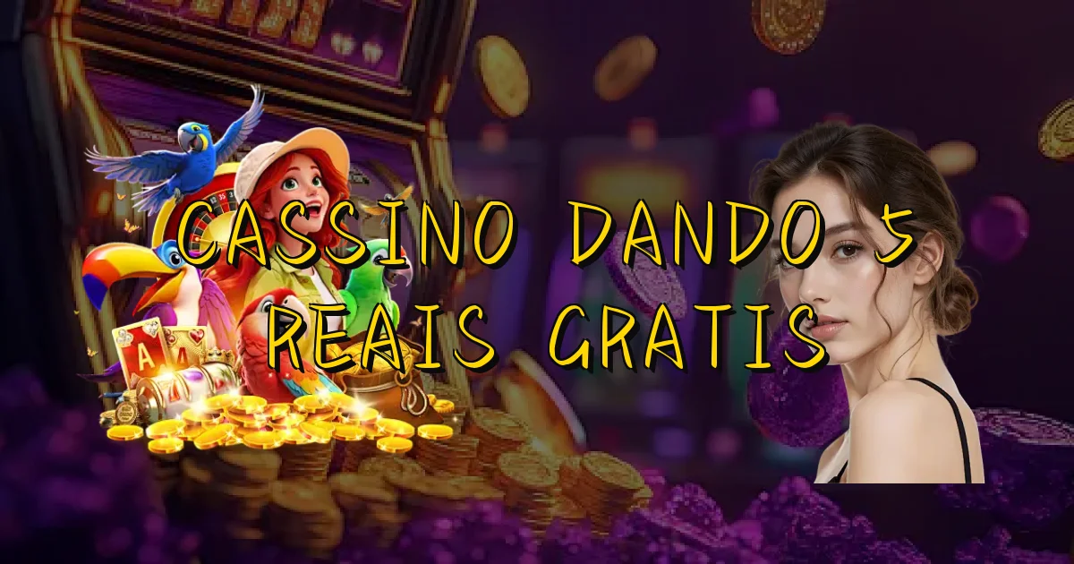 Cassino Dando 5 Reais Gratis Oficial