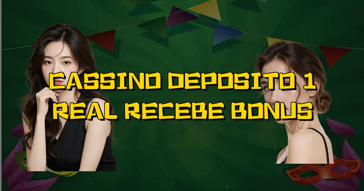 Cassino Deposito 1 Real Recebe Bonus Oficial