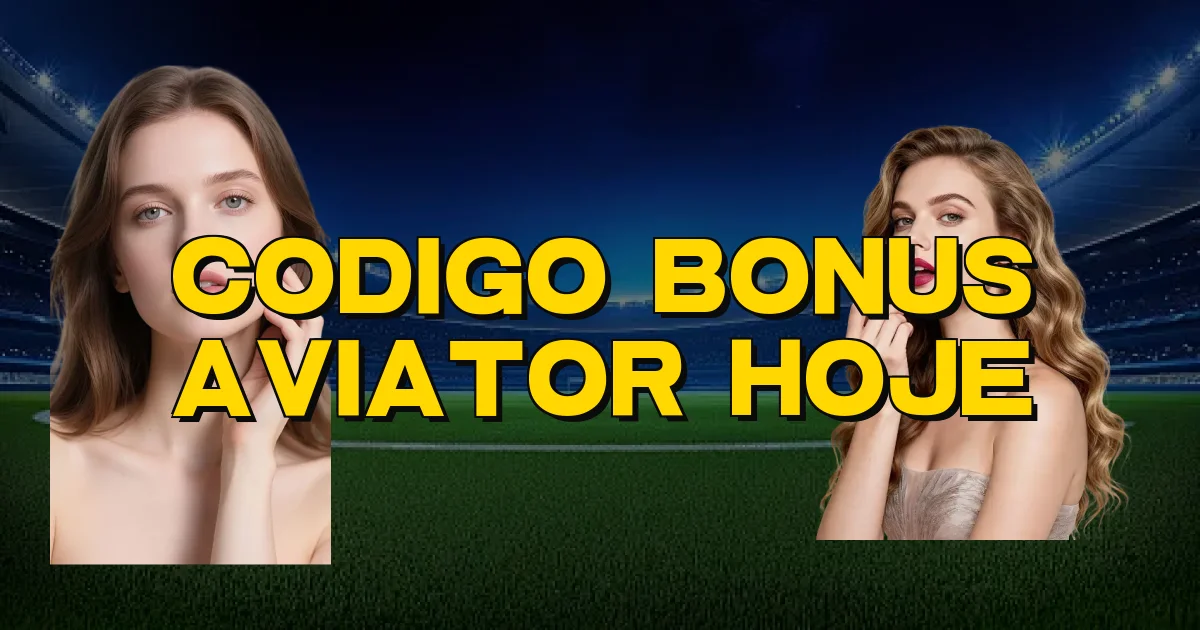 Codigo Bonus Aviator Hoje Oficial