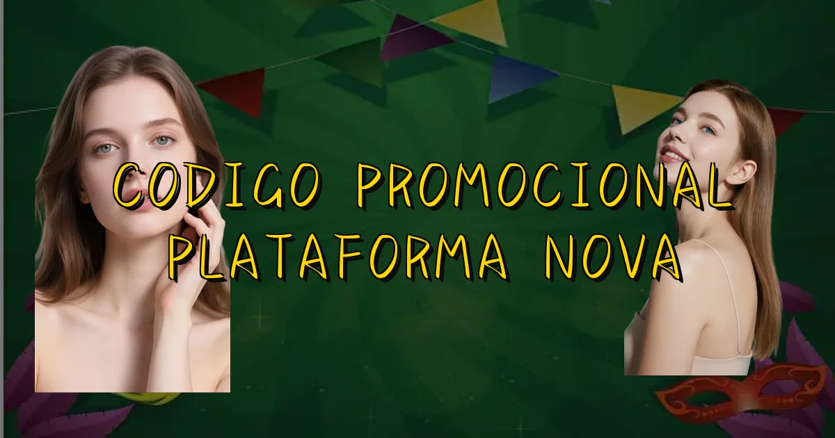 Codigo Promocional Plataforma Nova Oficial