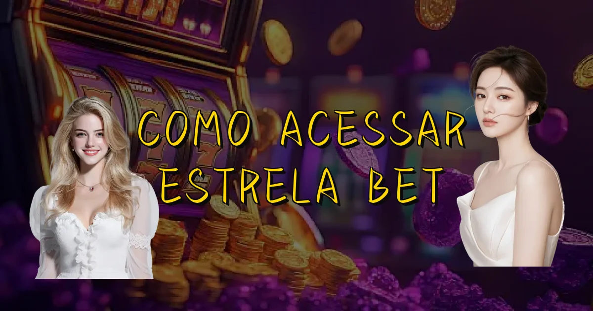 Como Acessar Estrela Bet Oficial