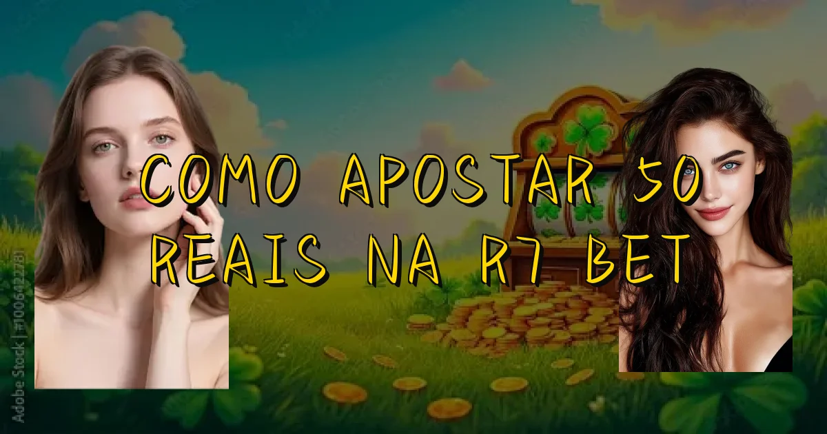 Como Apostar 50 Reais Na R7 Bet Oficial