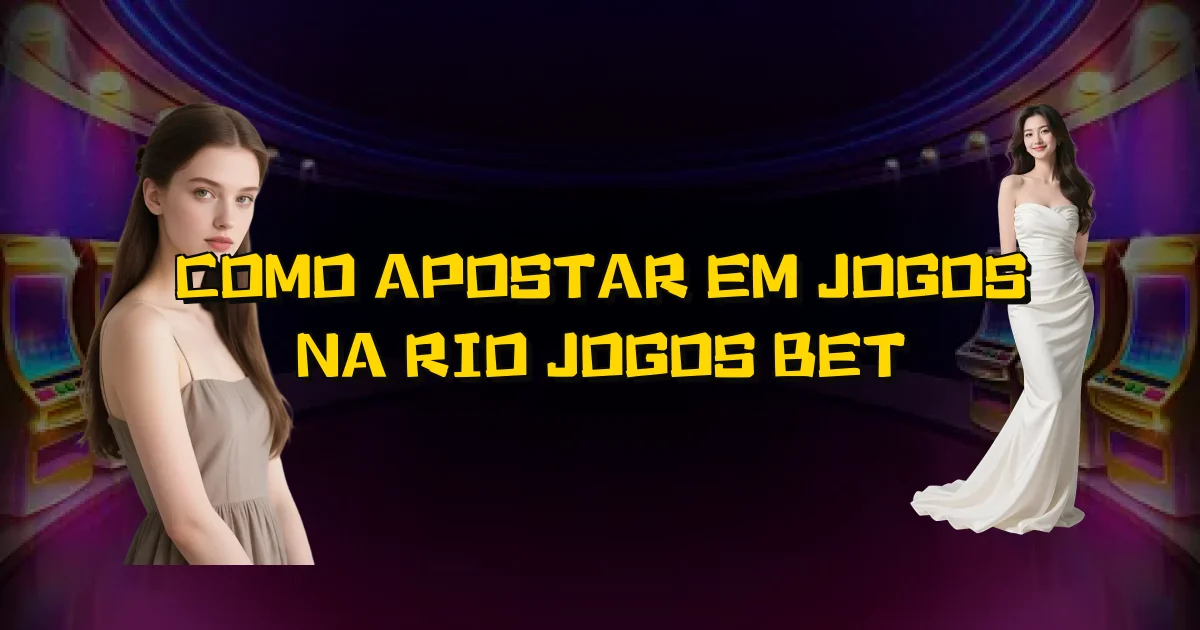Como Apostar Em Jogos Na Rio Jogos Bet Oficial