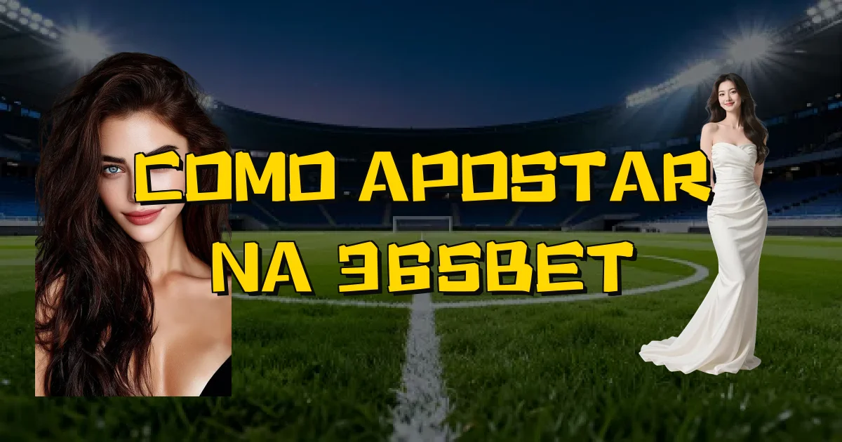 Como Apostar Na 365Bet Oficial