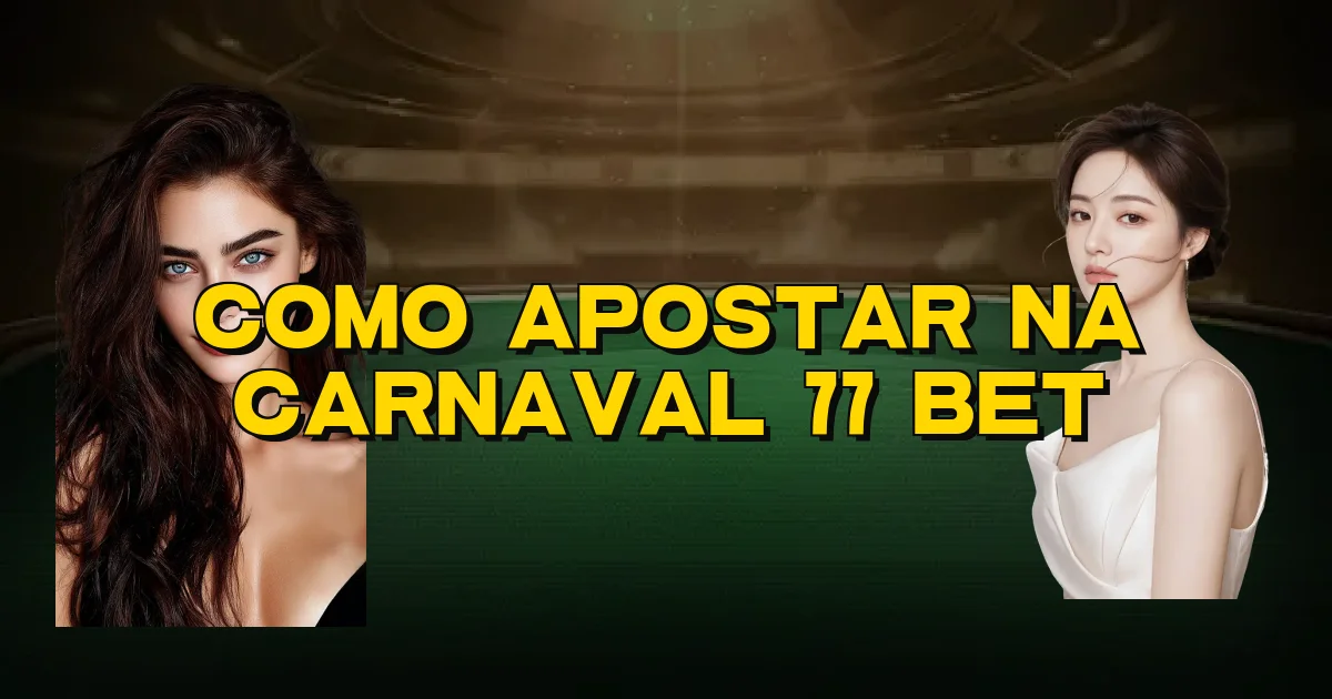 Como Apostar Na Carnaval 77 Bet Oficial