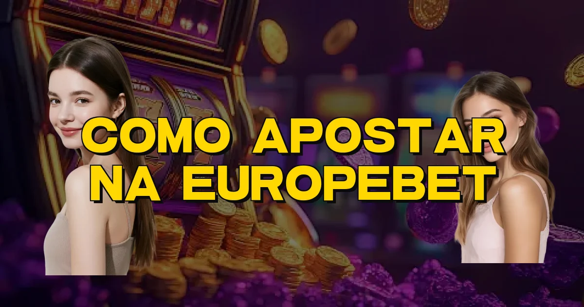 Como Apostar Na Europebet Oficial