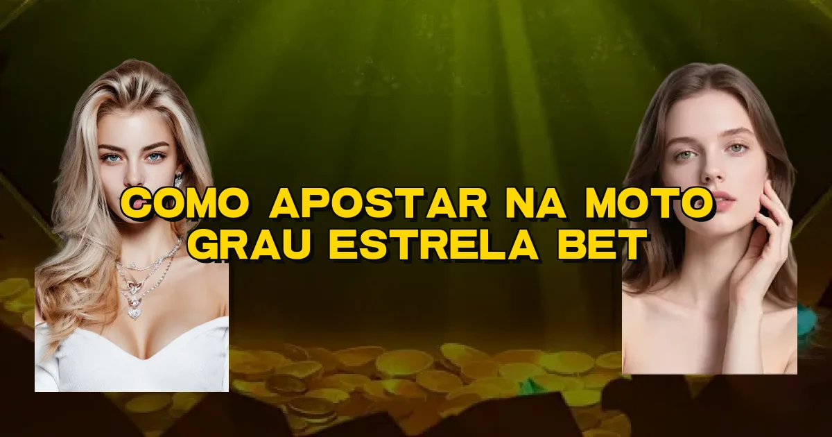 Como Apostar Na Moto Grau Estrela Bet Oficial
