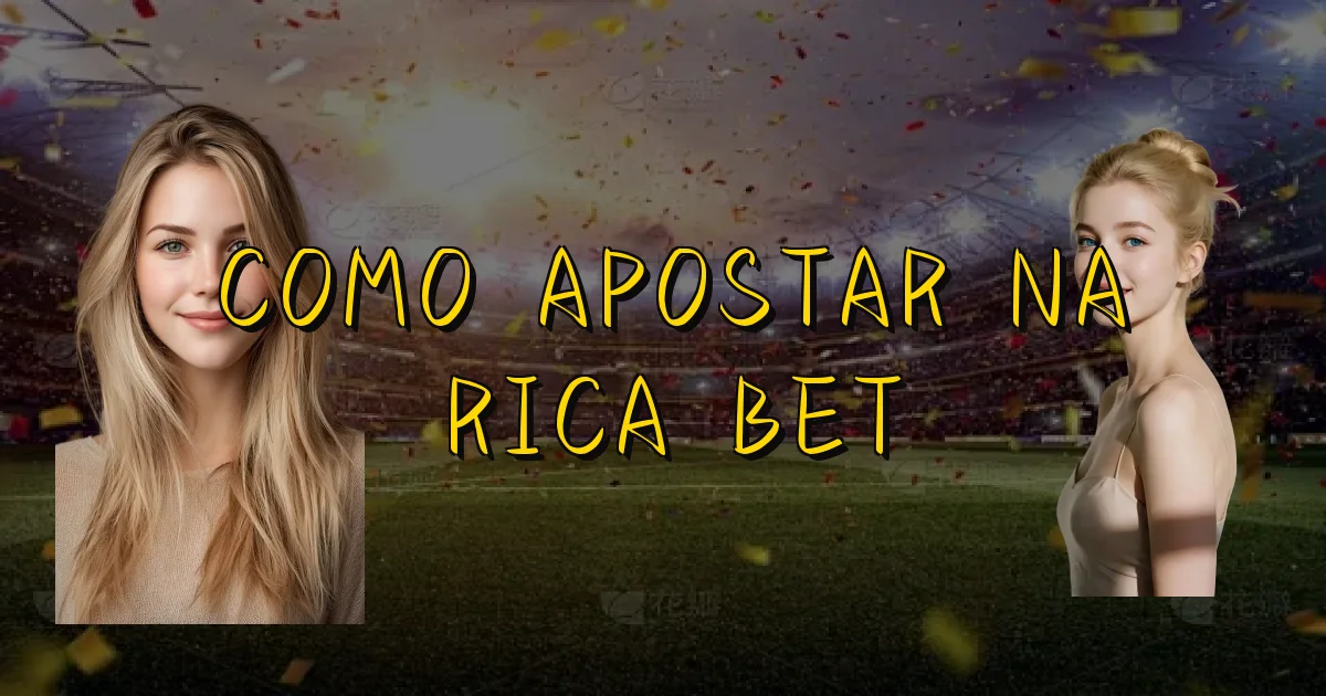 Como Apostar Na Rica Bet Oficial