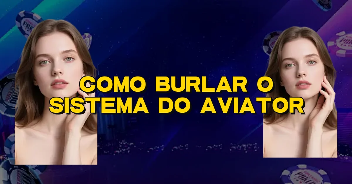 Como Burlar O Sistema Do Aviator Oficial