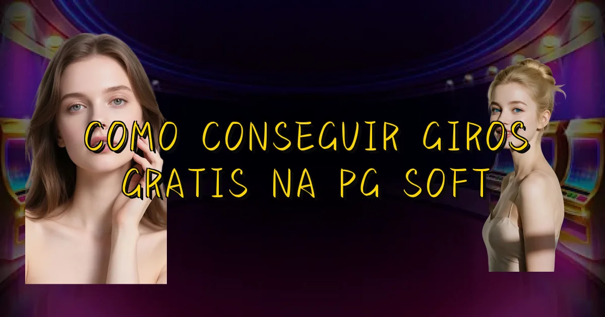 Como Conseguir Giros Gratis Na Pg Soft Oficial