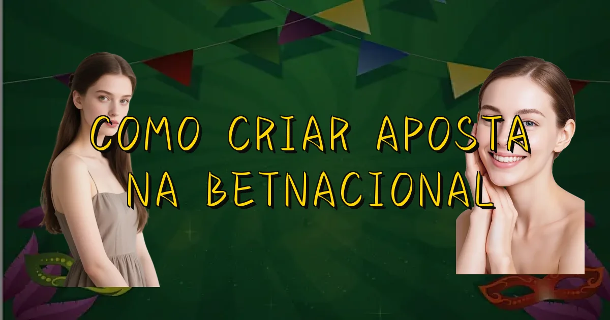 Como Criar Aposta Na Betnacional Oficial