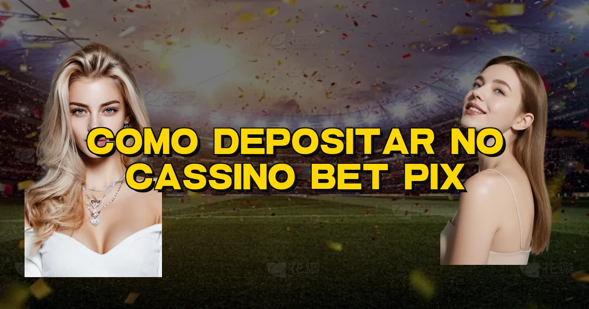 Como Depositar No Cassino Bet Pix Oficial