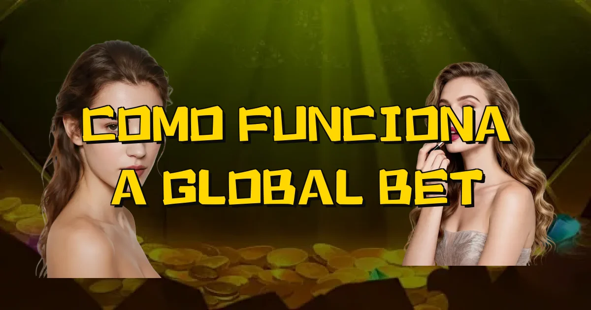 Como Funciona A Global Bet Oficial
