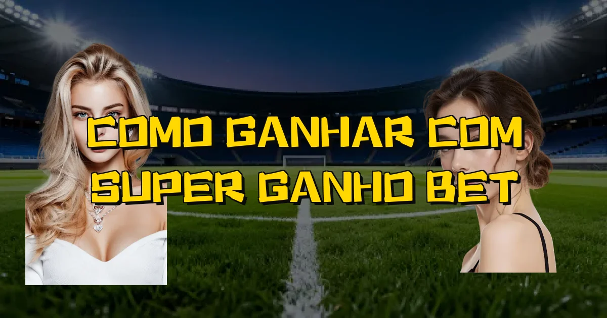 Como Ganhar Com Super Ganho Bet Oficial