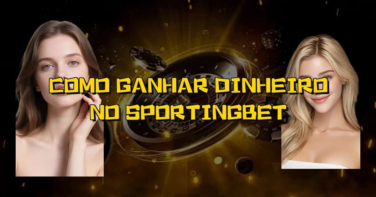 Como Ganhar Dinheiro No Sportingbet Oficial